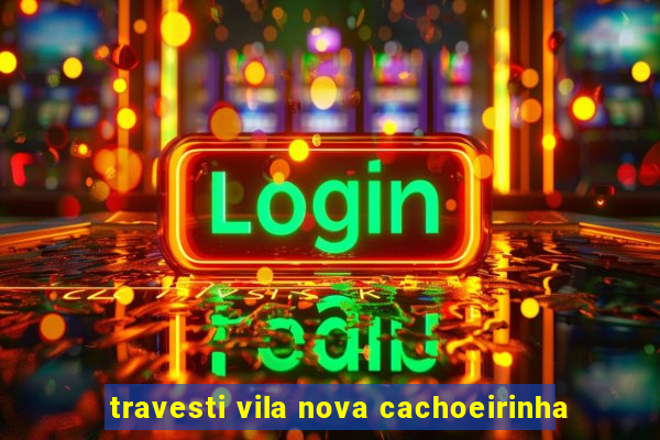 travesti vila nova cachoeirinha